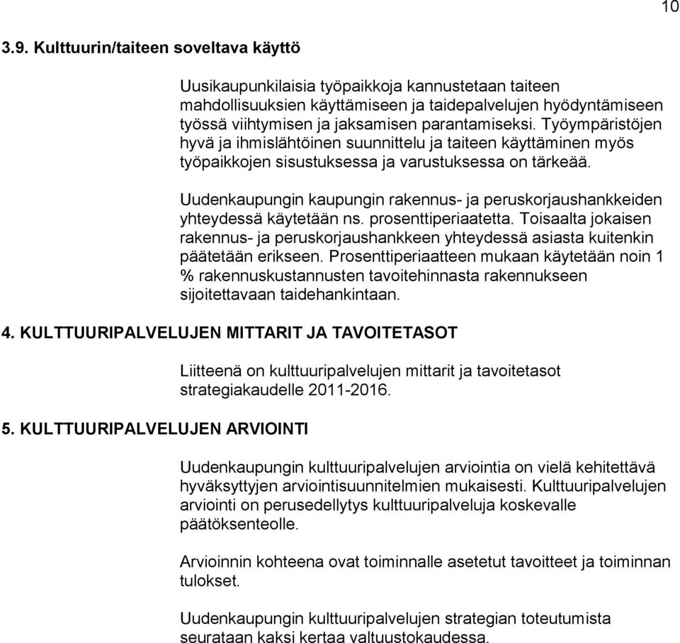 Työympäristöjen hyvä ja ihmislähtöinen suunnittelu ja taiteen käyttäminen myös työpaikkojen sisustuksessa ja varustuksessa on tärkeää.