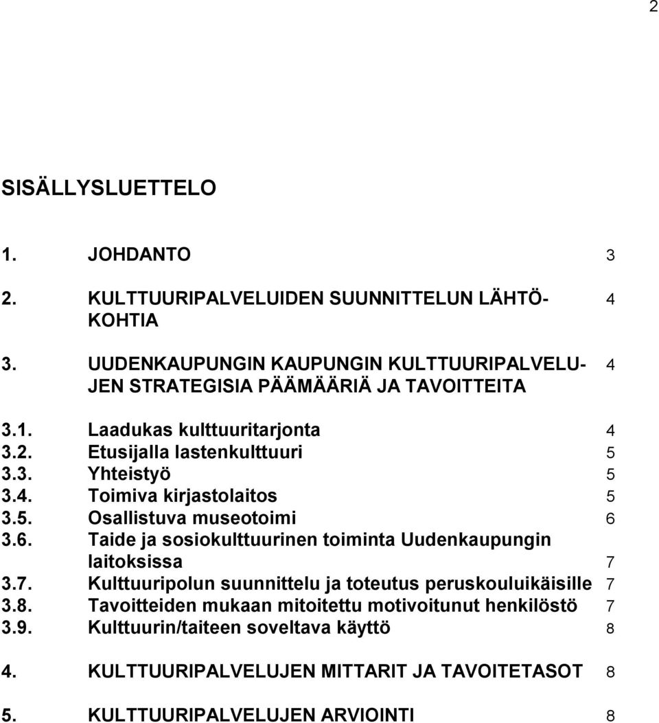 4. Toimiva kirjastolaitos 5 3.5. Osallistuva museotoimi 6 3.6. Taide ja sosiokulttuurinen toiminta Uudenkaupungin laitoksissa 7 