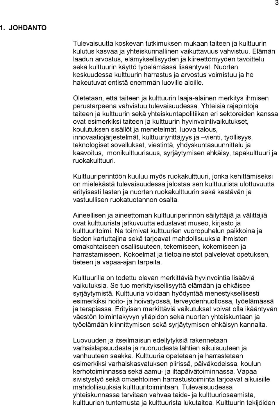Nuorten keskuudessa kulttuurin harrastus ja arvostus voimistuu ja he hakeutuvat entistä enemmän luoville aloille.