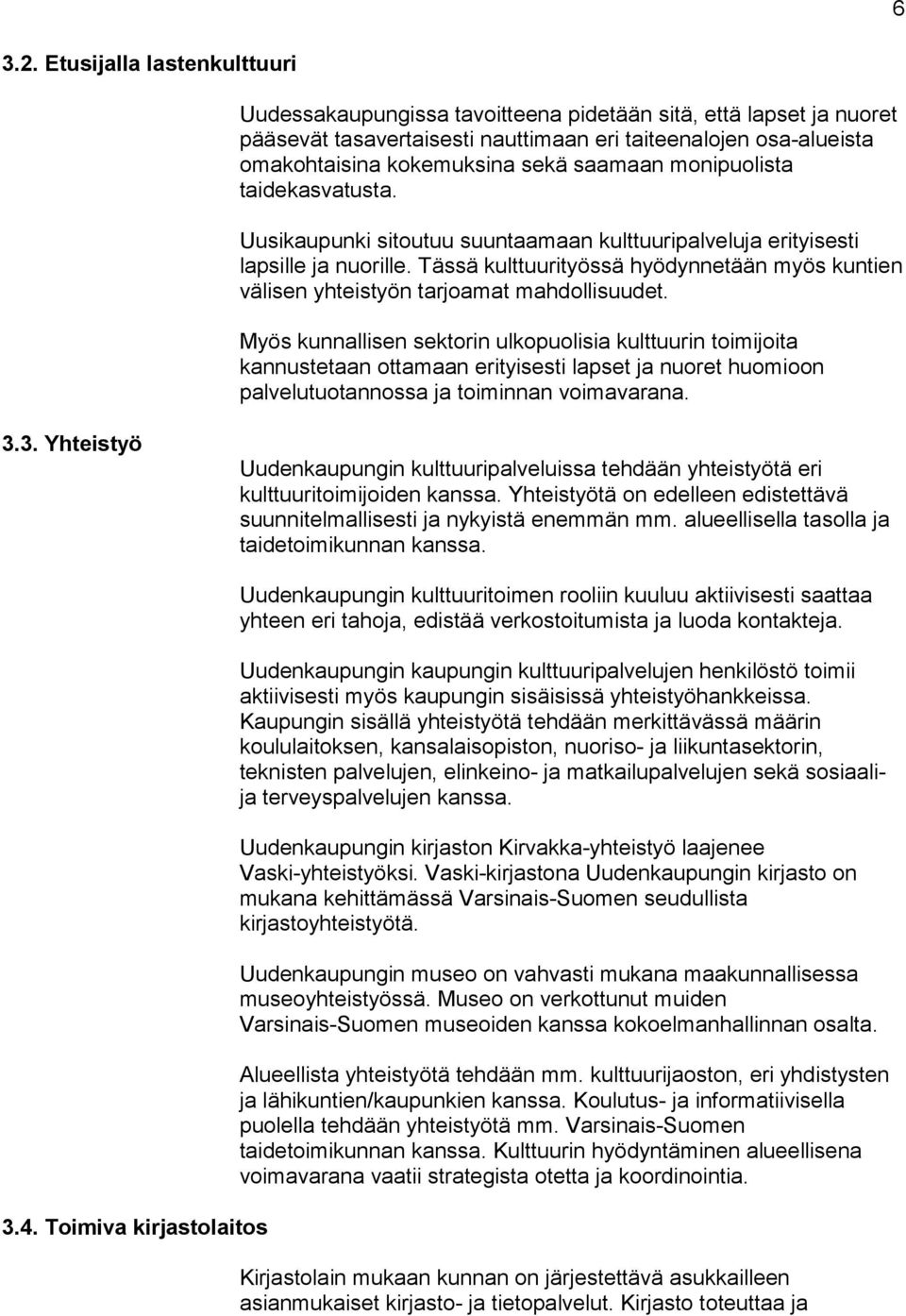 saamaan monipuolista taidekasvatusta. Uusikaupunki sitoutuu suuntaamaan kulttuuripalveluja erityisesti lapsille ja nuorille.