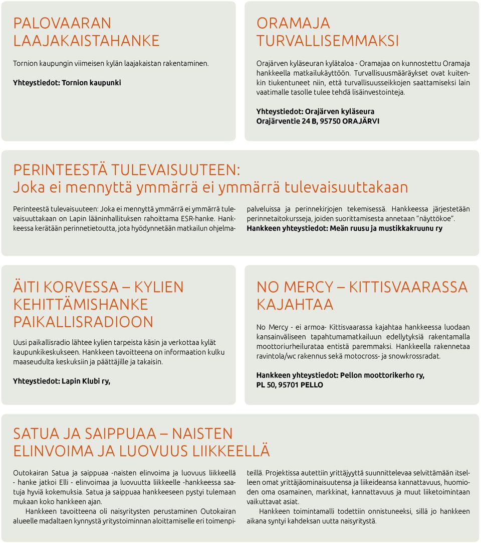 Turvallisuusmääräykset ovat kuitenkin tiukentuneet niin, että turvallisuusseikkojen saattamiseksi lain vaatimalle tasolle tulee tehdä lisäinvestointeja.