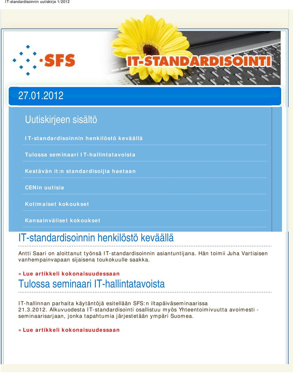 »lue artikkeli kokonaisuudessaan IT-hallinnan parhaita käytäntöjä esitellään SFS:n iltapäiväseminaarissa 21.3.2012.