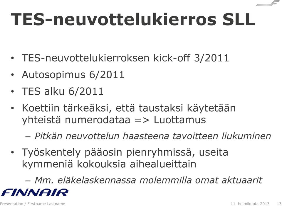 haasteena tavoitteen liukuminen Työskentely pääosin pienryhmissä, useita kymmeniä kokouksia