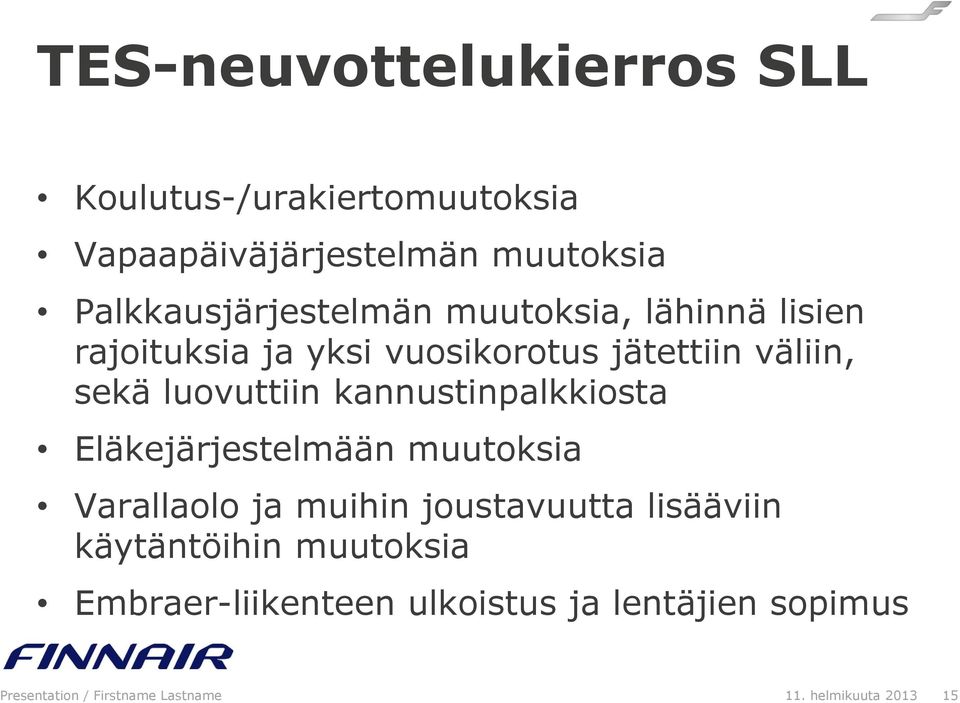 luovuttiin kannustinpalkkiosta Eläkejärjestelmään muutoksia Varallaolo ja muihin joustavuutta lisääviin