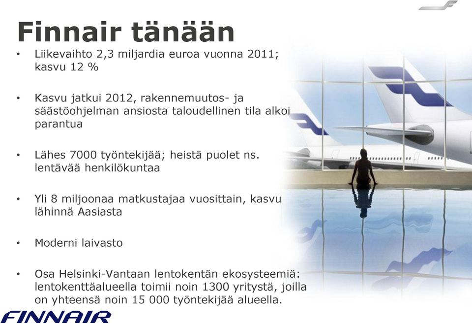 lentävää henkilökuntaa Yli 8 miljoonaa matkustajaa vuosittain, kasvu lähinnä Aasiasta Moderni laivasto Osa