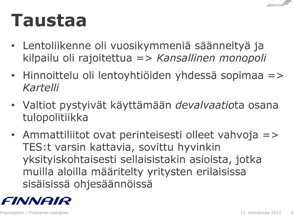 ovat perinteisesti olleet vahvoja => TES:t varsin kattavia, sovittu hyvinkin yksityiskohtaisesti sellaisistakin asioista,