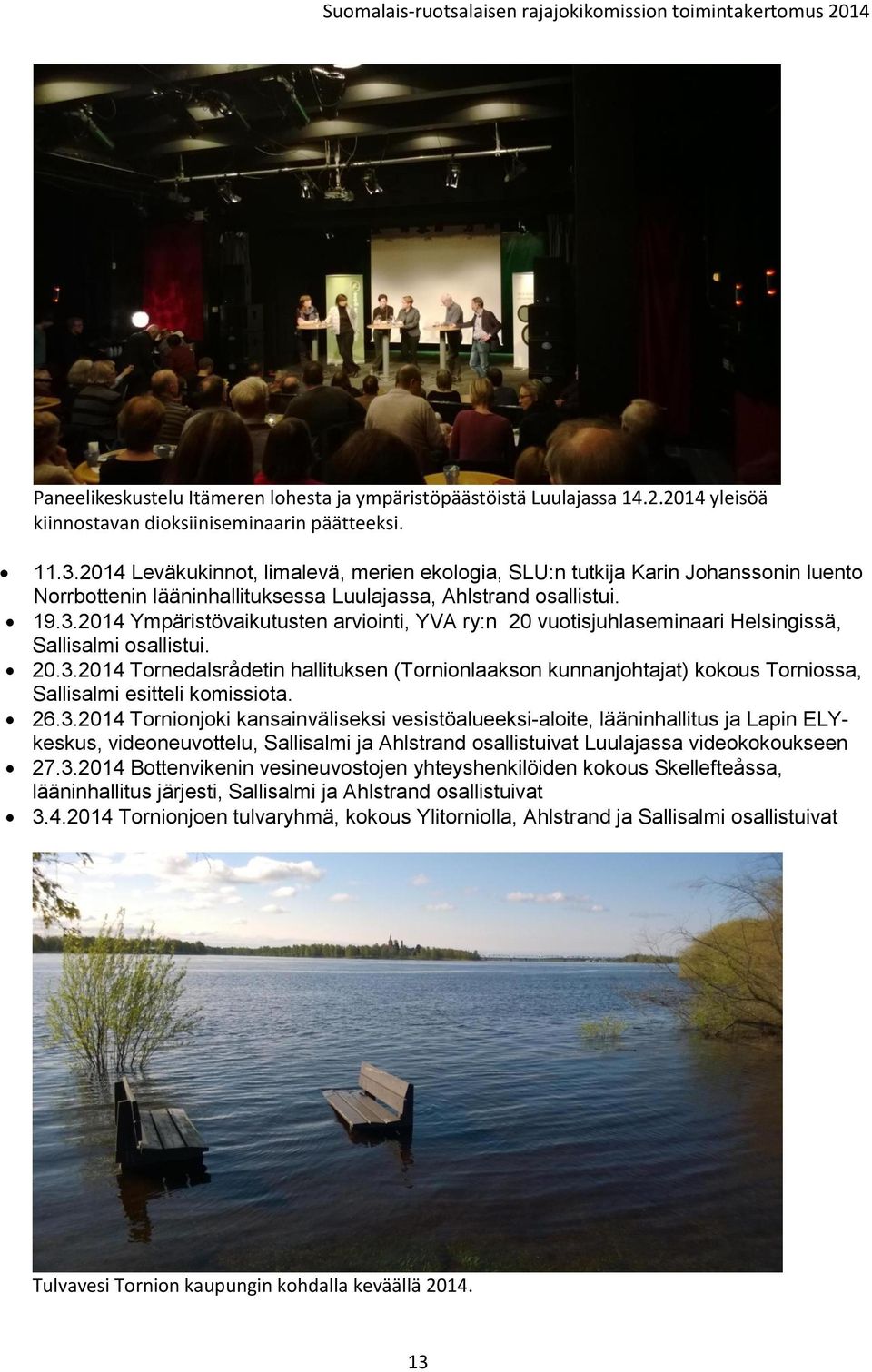 2014 Ympäristövaikutusten arviointi, YVA ry:n 20 vuotisjuhlaseminaari Helsingissä, Sallisalmi osallistui. 20.3.