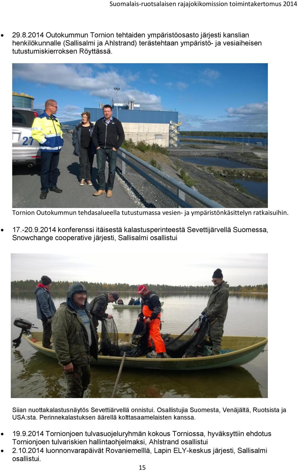 2014 konferenssi itäisestä kalastusperinteestä Sevettijärvellä Suomessa, Snowchange cooperative järjesti, Sallisalmi osallistui Siian nuottakalastusnäytös Sevettiärvellä onnistui.