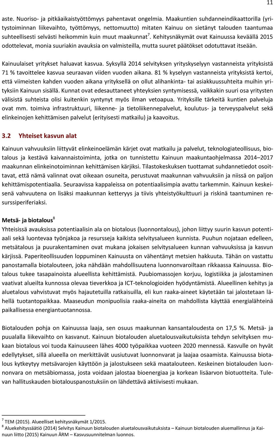 Kehitysnäkymät ovat Kainuussa keväällä 2015 odottelevat, monia suuriakin avauksia on valmisteilla, mutta suuret päätökset odotuttavat itseään. 11 Kainuulaiset yritykset haluavat kasvua.
