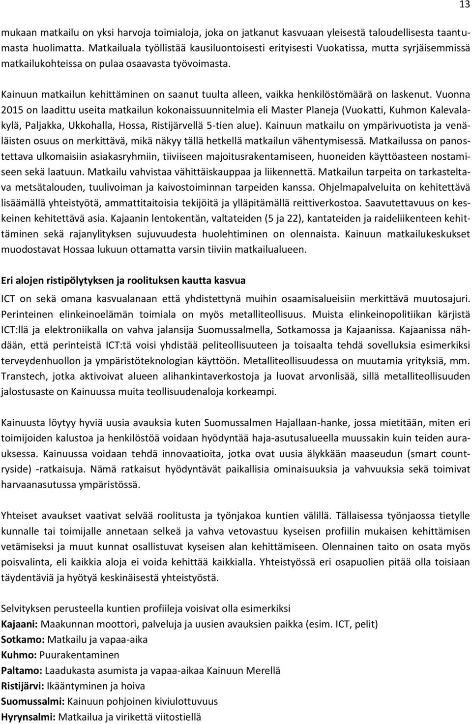 13 Kainuun matkailun kehittäminen on saanut tuulta alleen, vaikka henkilöstömäärä on laskenut.