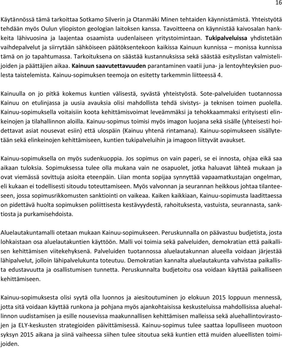 Tukipalveluissa yhdistetään vaihdepalvelut ja siirrytään sähköiseen päätöksentekoon kaikissa Kainuun kunnissa monissa kunnissa tämä on jo tapahtumassa.