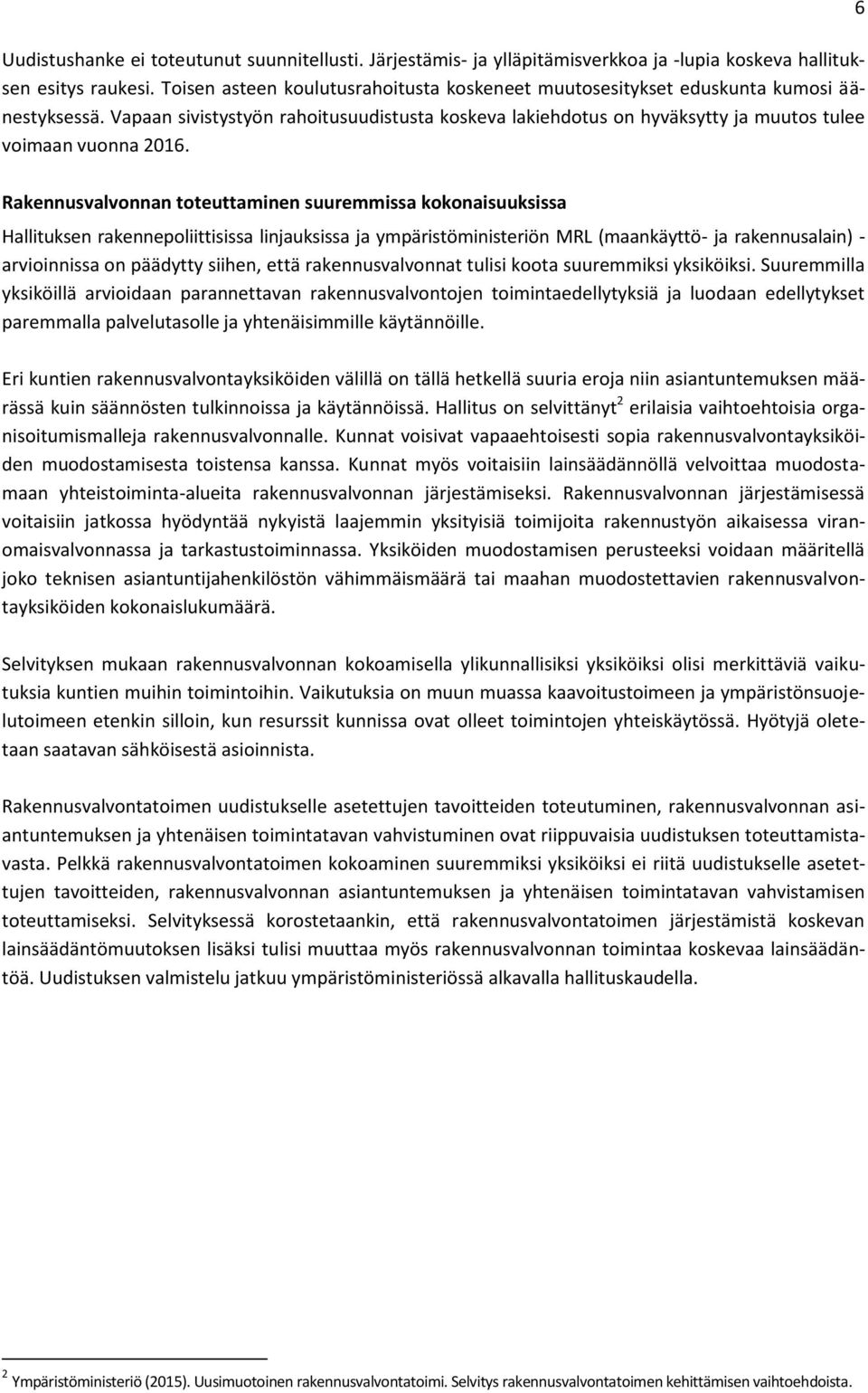 6 Rakennusvalvonnan toteuttaminen suuremmissa kokonaisuuksissa Hallituksen rakennepoliittisissa linjauksissa ja ympäristöministeriön MRL (maankäyttö- ja rakennusalain) - arvioinnissa on päädytty