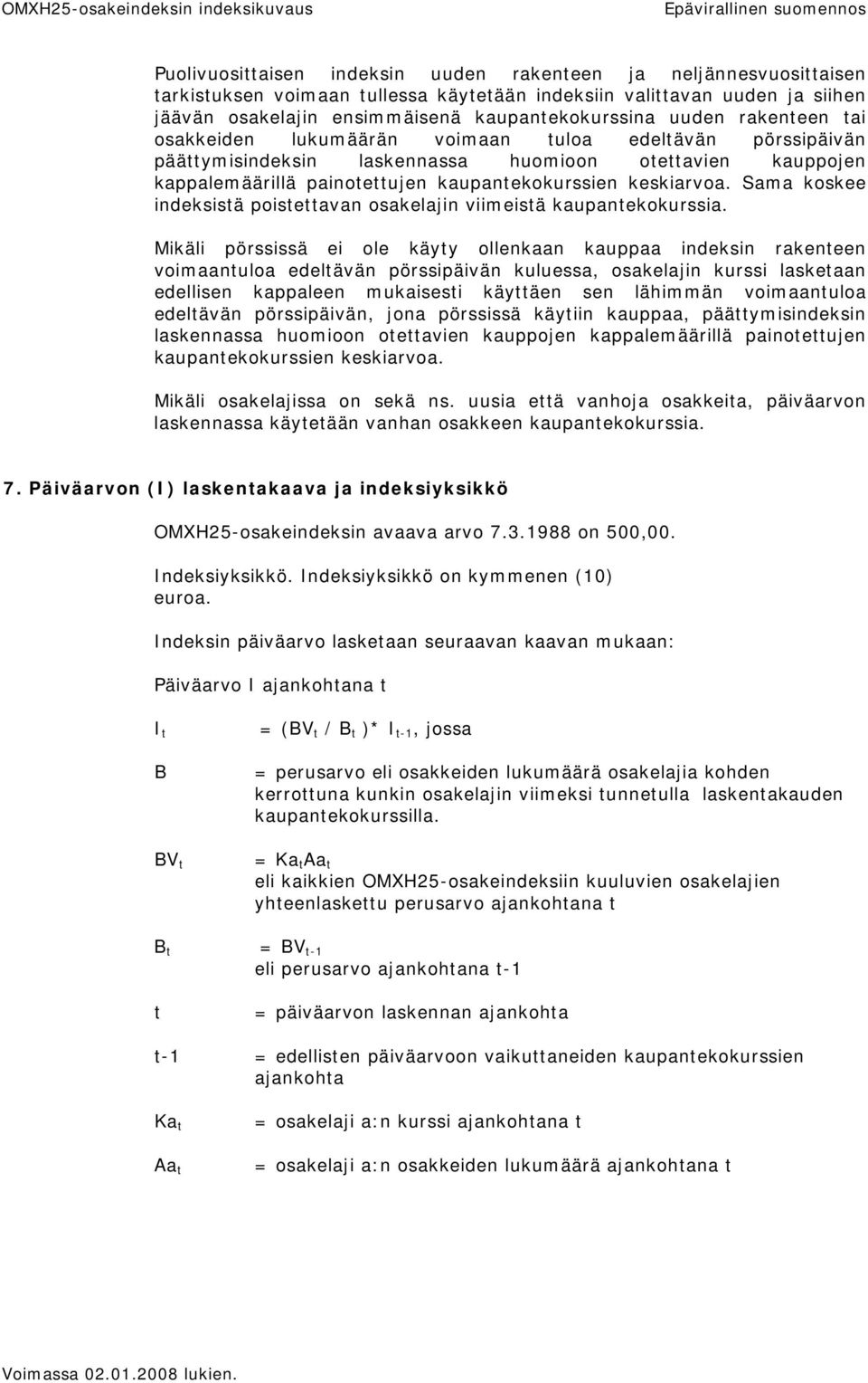 Sama koskee indeksistä poistettavan osakelajin viimeistä kaupantekokurssia.