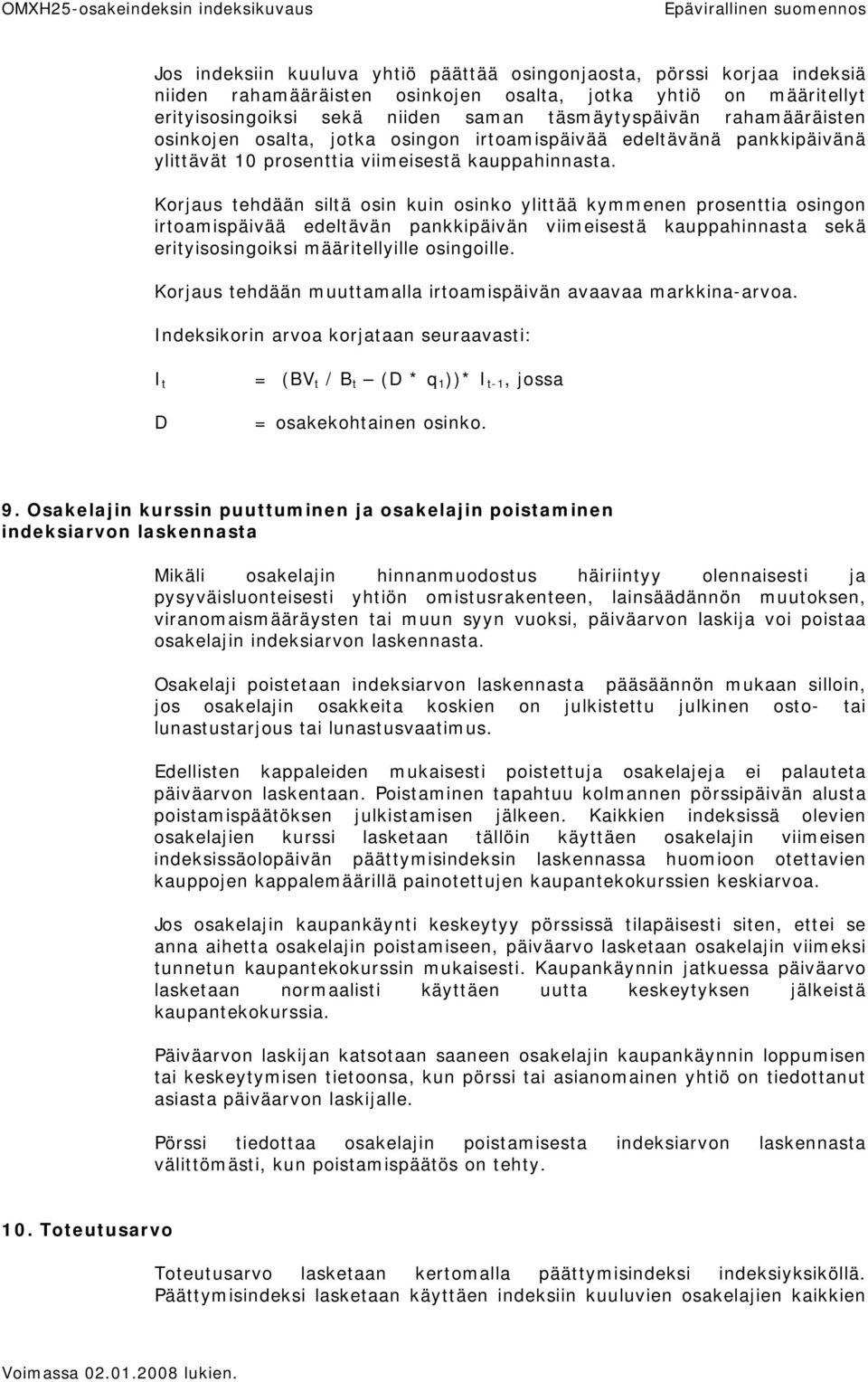 Korjaus tehdään siltä osin kuin osinko ylittää kymmenen prosenttia osingon irtoamispäivää edeltävän pankkipäivän viimeisestä kauppahinnasta sekä erityisosingoiksi määritellyille osingoille.