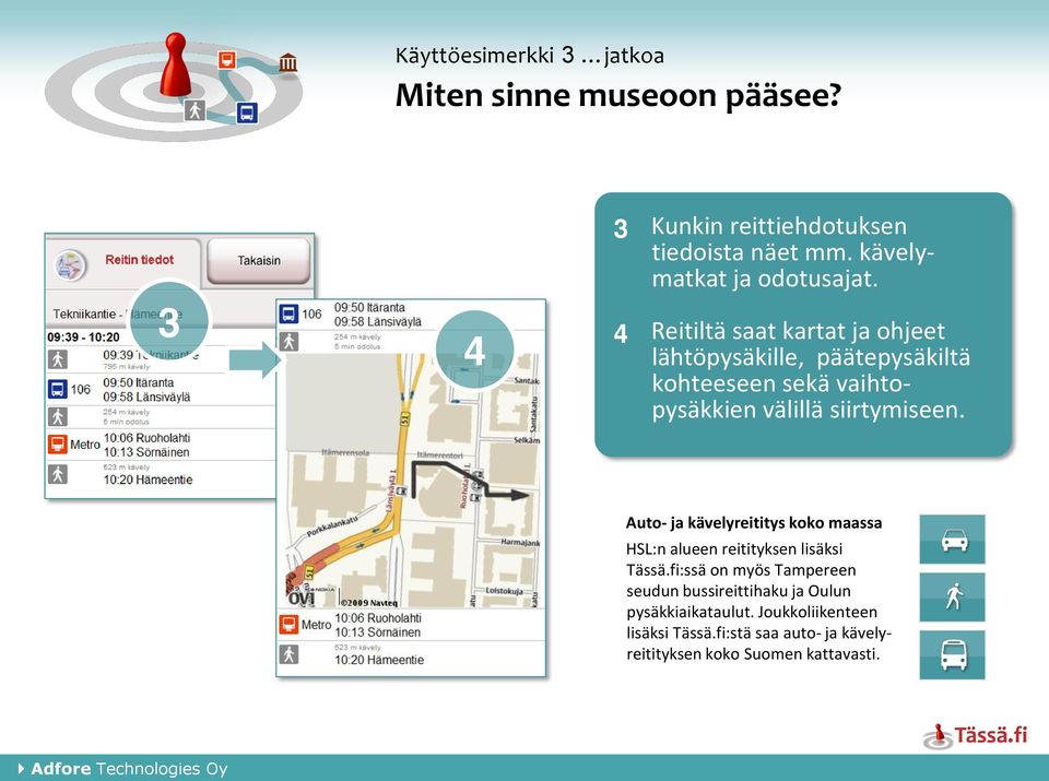 Auto- ja kävelyreititys koko maassa HSL:n alueen reitityksen lisäksi Tässä.