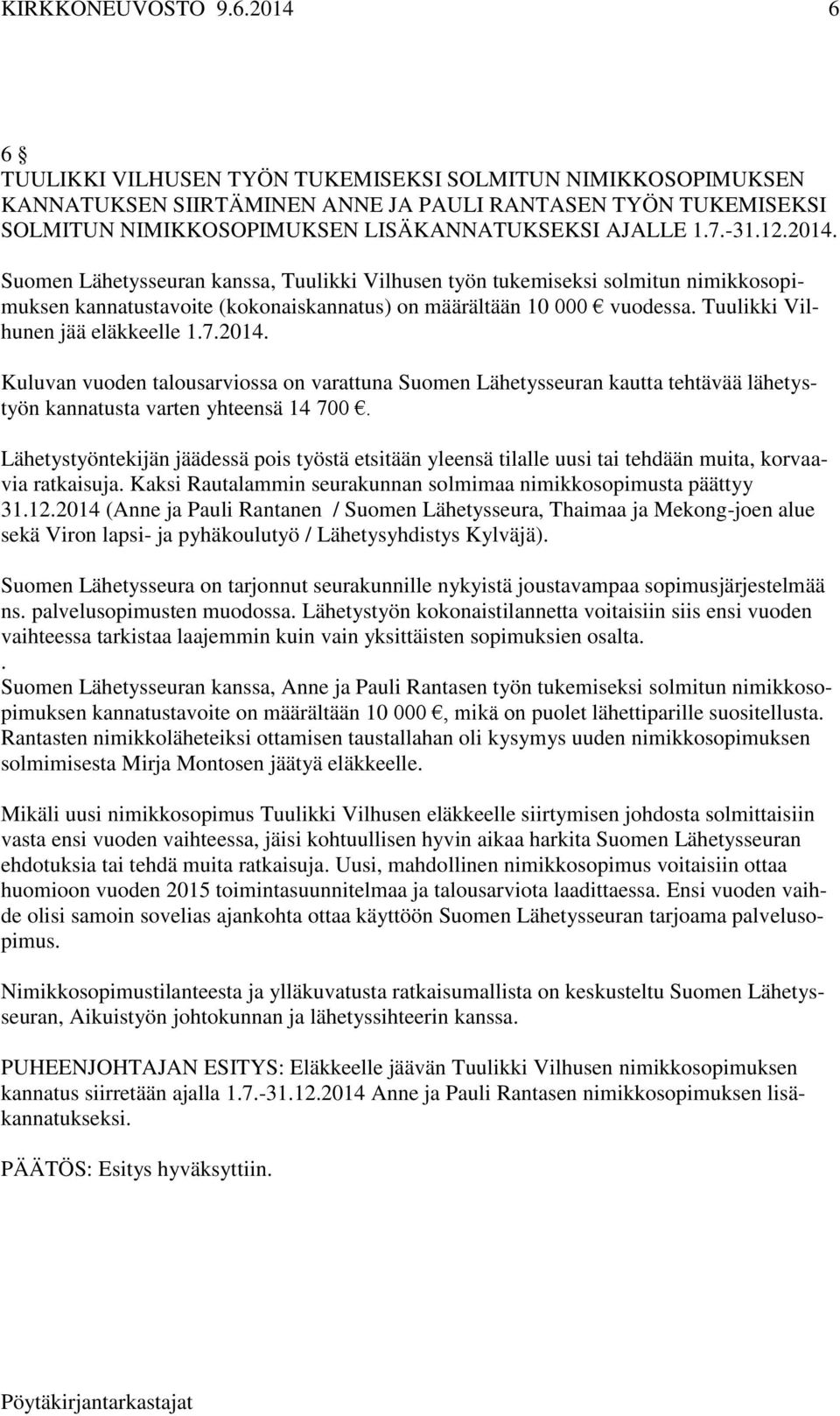 Kuluvan vuoden talousarviossa on varattuna Suomen Lähetysseuran kautta tehtävää lähetystyön kannatusta varten yhteensä 14 700.