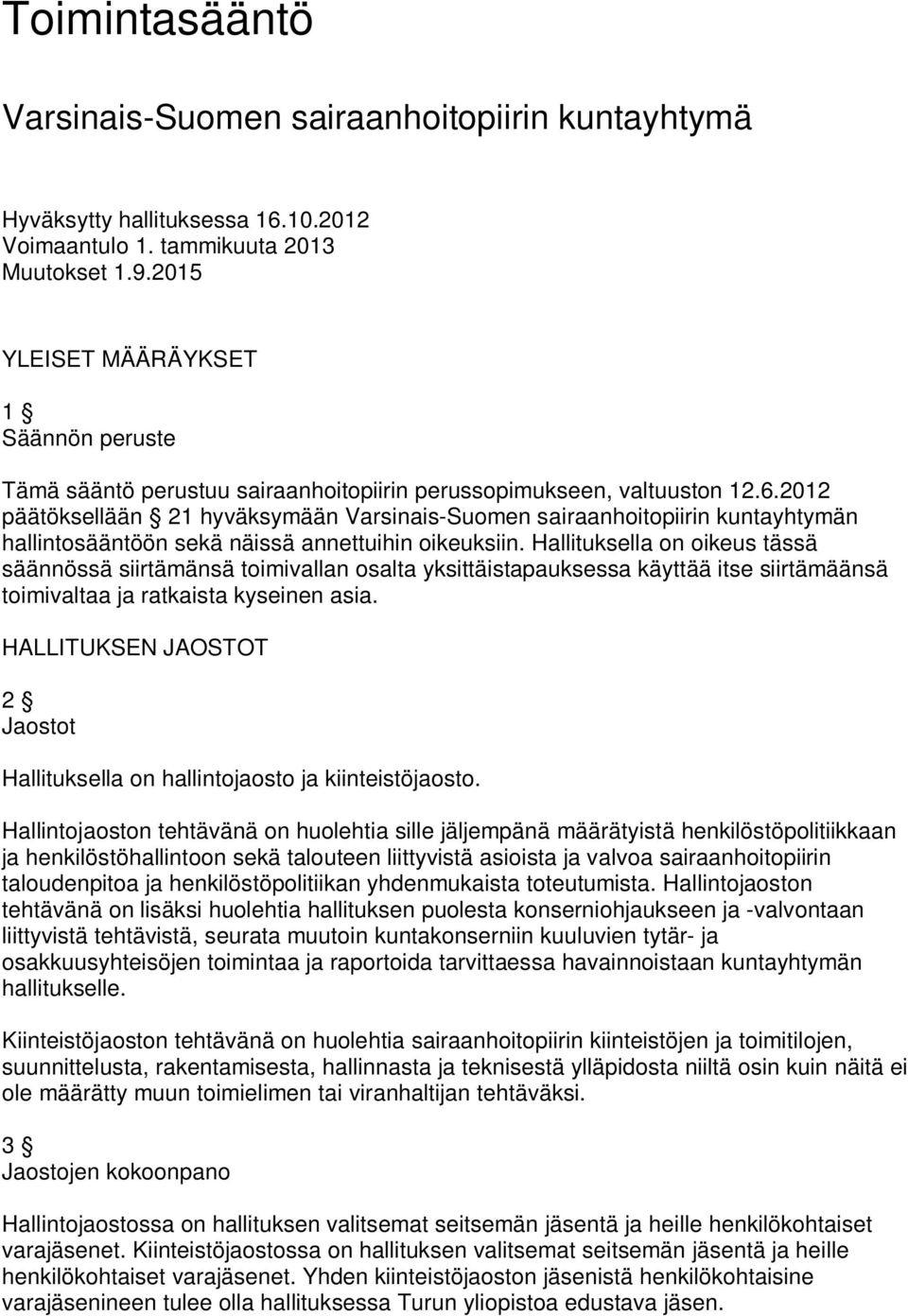 2012 päätöksellään 21 hyväksymään Varsinais-Suomen sairaanhoitopiirin kuntayhtymän hallintosääntöön sekä näissä annettuihin oikeuksiin.