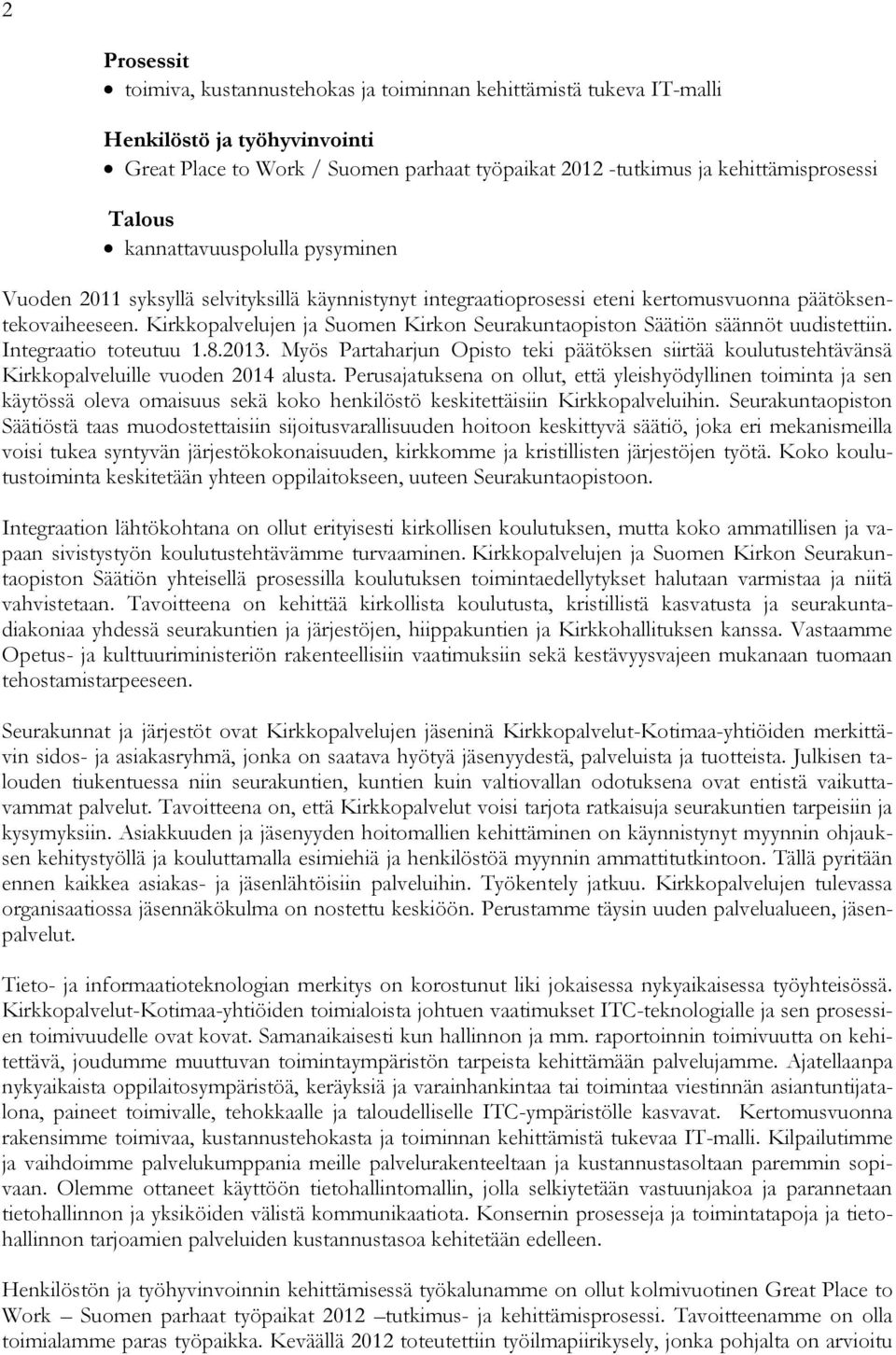 Kirkkopalvelujen ja Suomen Kirkon Seurakuntaopiston Säätiön säännöt uudistettiin. Integraatio toteutuu 1.8.2013.