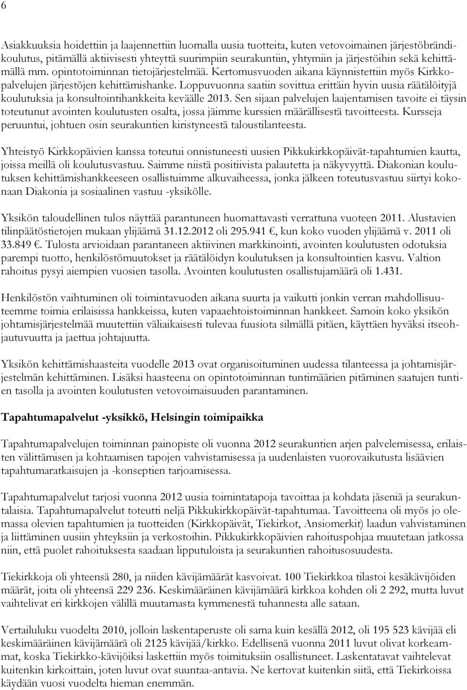 Loppuvuonna saatiin sovittua erittäin hyvin uusia räätälöityjä koulutuksia ja konsultointihankkeita keväälle 2013.