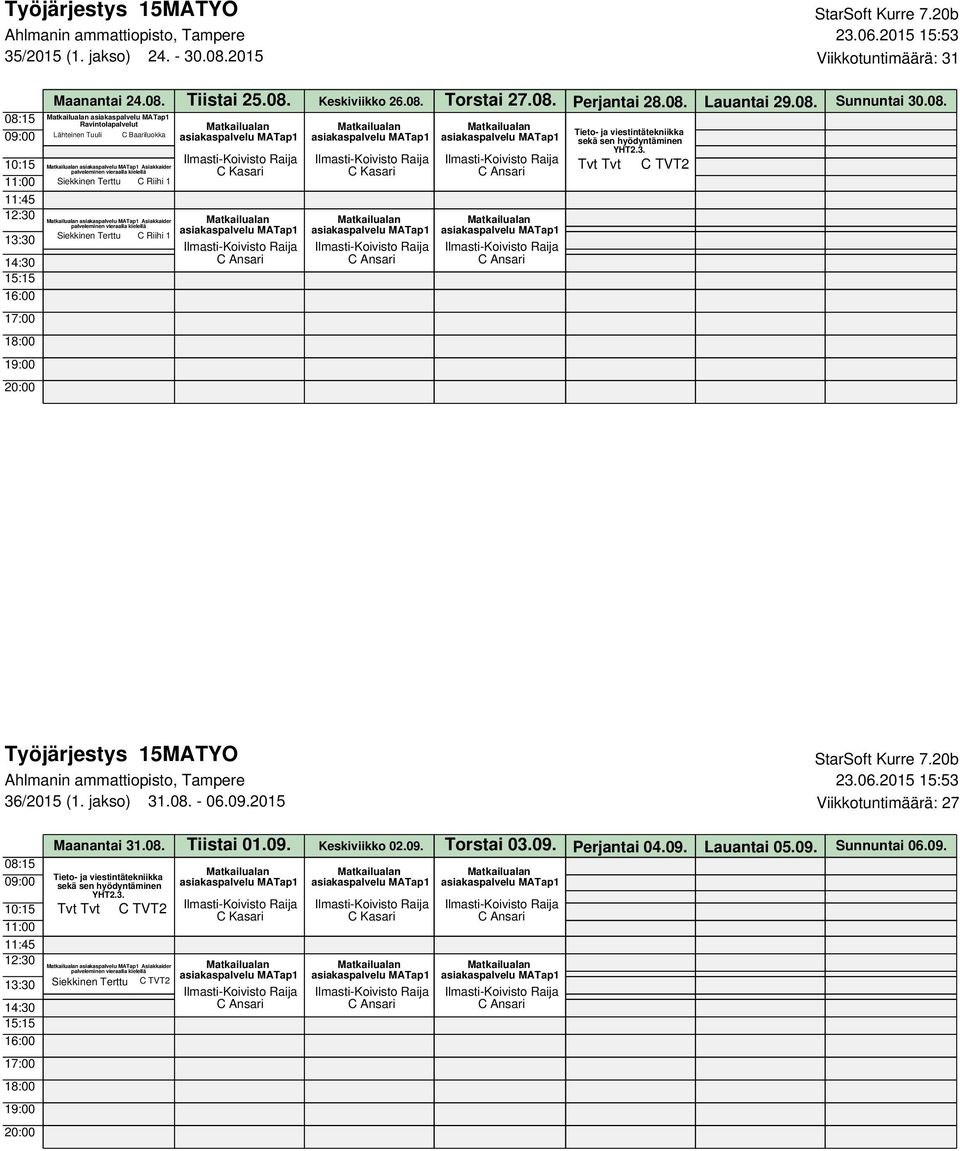 jakso) 31.08. - 06.09.2015 Viikkotuntimäärä: 27 Maanantai 31.08. Tiistai 01.09. Keskiviikko 02.09. Torstai 03.09. Perjantai 04.09. Lauantai 05.