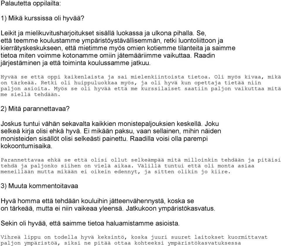 jätemääriimme vaikuttaa. Raadin järjestäminen ja että toiminta koulussamme jatkuu. Hyvää se että oppi kaikenlaista ja sai mielenkiintoista tietoa. Oli myös kivaa, mikä on tärkeää.