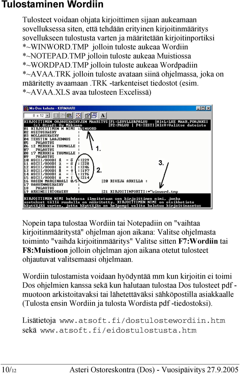 TRK jolloin tuloste avataan siinä ohjelmassa, joka on määritetty avaamaan.trk -tarkenteiset tiedostot (esim. *~AVAA.