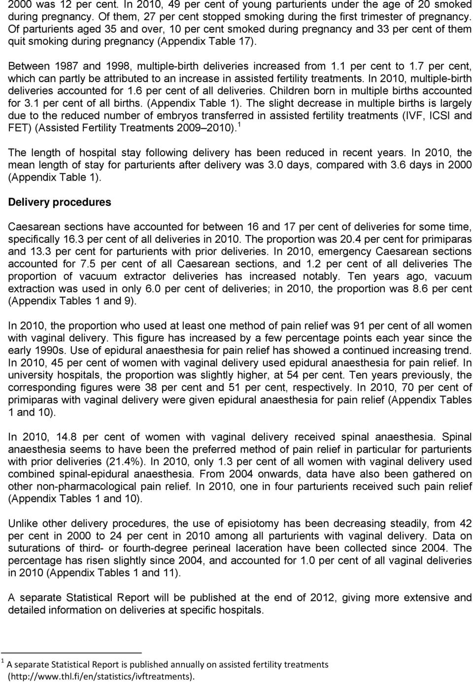 Between 1987 and 1998, multiple-birth deliveries increased from 1.1 per cent to 1.7 per cent, which can partly be attributed to an increase in assisted fertility treatments.