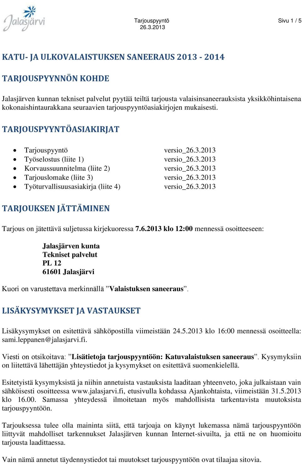 TARJOUSPYYNTÖASIAKIRJAT Tarjouspyyntö versio_ Työselostus (liite 1) versio_ Korvaussuunnitelma (liite 2) versio_ Tarjouslomake (liite 3) versio_ Työturvallisuusasiakirja (liite 4) versio_ TARJOUKSEN