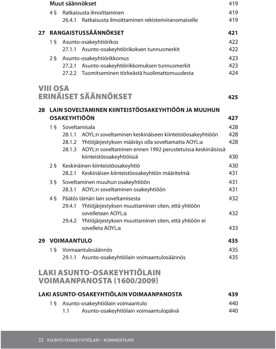 1.1 AOYL:n soveltaminen keskinäiseen kiinteistöosakeyhtiöön 428 28.1.2 Yhtiöjärjestyksen määräys olla soveltamatta AOYL:a 428 28.1.3 AOYL:n soveltaminen ennen 1992 perustetuissa keskinäisissä kiinteistöosakeyhtiöissä 430 2 Keskinäinen kiinteistöosakeyhtiö 430 28.