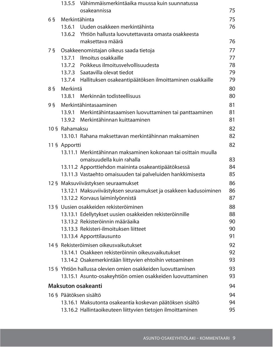 9.1 Merkintähintasaamisen luovuttaminen tai panttaaminen 81 13.9.2 Merkintähinnan kuittaaminen 81 10 Rahamaksu 82 13.10.1 Rahana maksettavan merkintähinnan maksaminen 82 11 