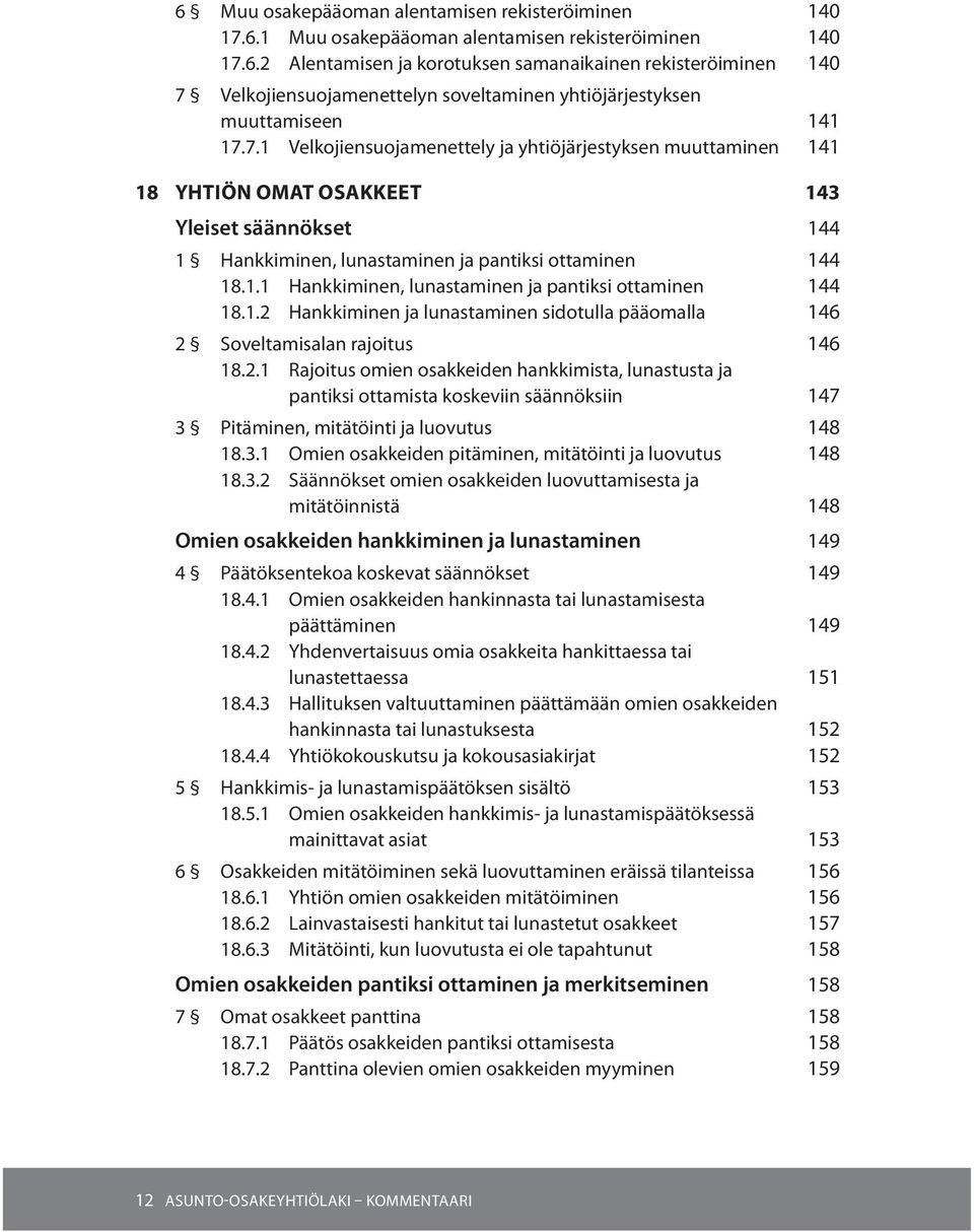 2.1 Rajoitus omien osakkeiden hankkimista, lunastusta ja pantiksi ottamista koskeviin säännöksiin 147 3 Pitäminen, mitätöinti ja luovutus 148 18.3.1 Omien osakkeiden pitäminen, mitätöinti ja luovutus 148 18.