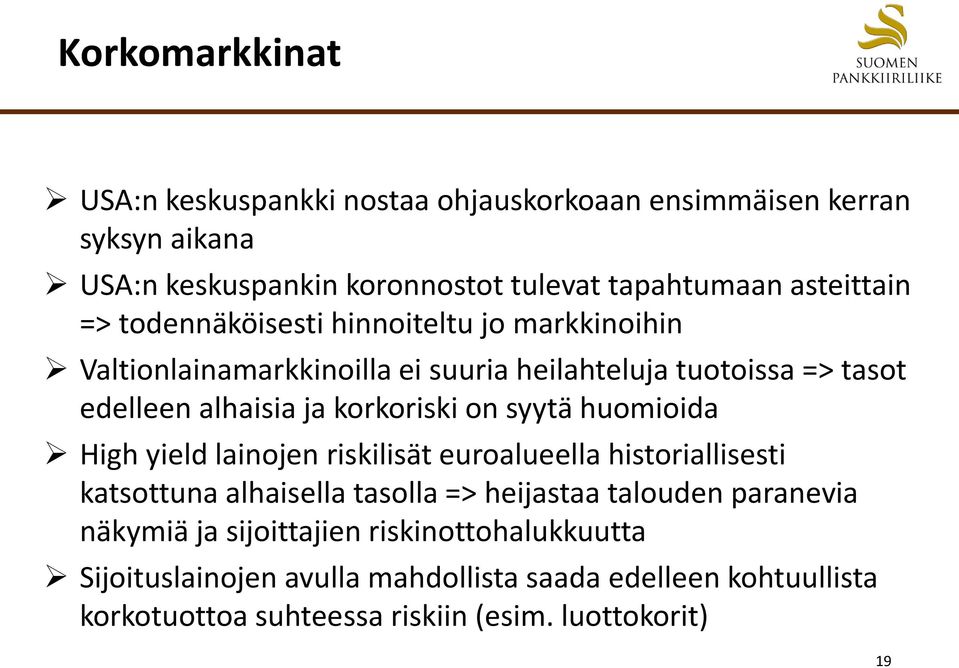 syytä huomioida High yield lainojen riskilisät euroalueella historiallisesti katsottuna alhaisella tasolla => heijastaa talouden paranevia näkymiä ja