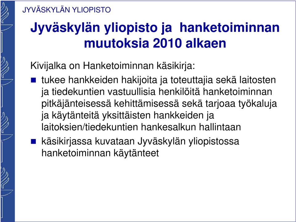 pitkäjänteisessä kehittämisessä sekä tarjoaa työkaluja ja käytänteitä yksittäisten hankkeiden ja