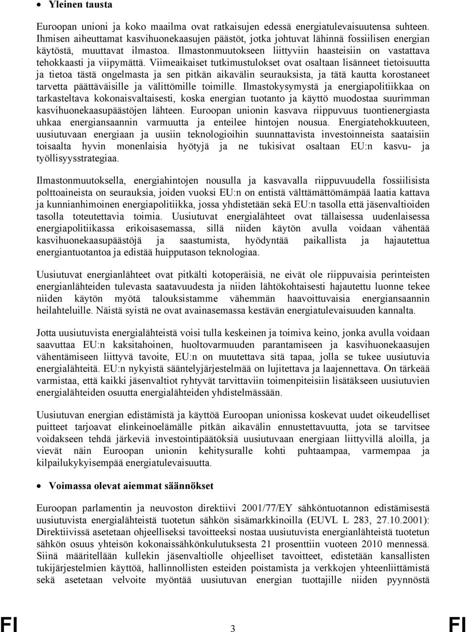 Ilmastonmuutokseen liittyviin haasteisiin on vastattava tehokkaasti ja viipymättä.