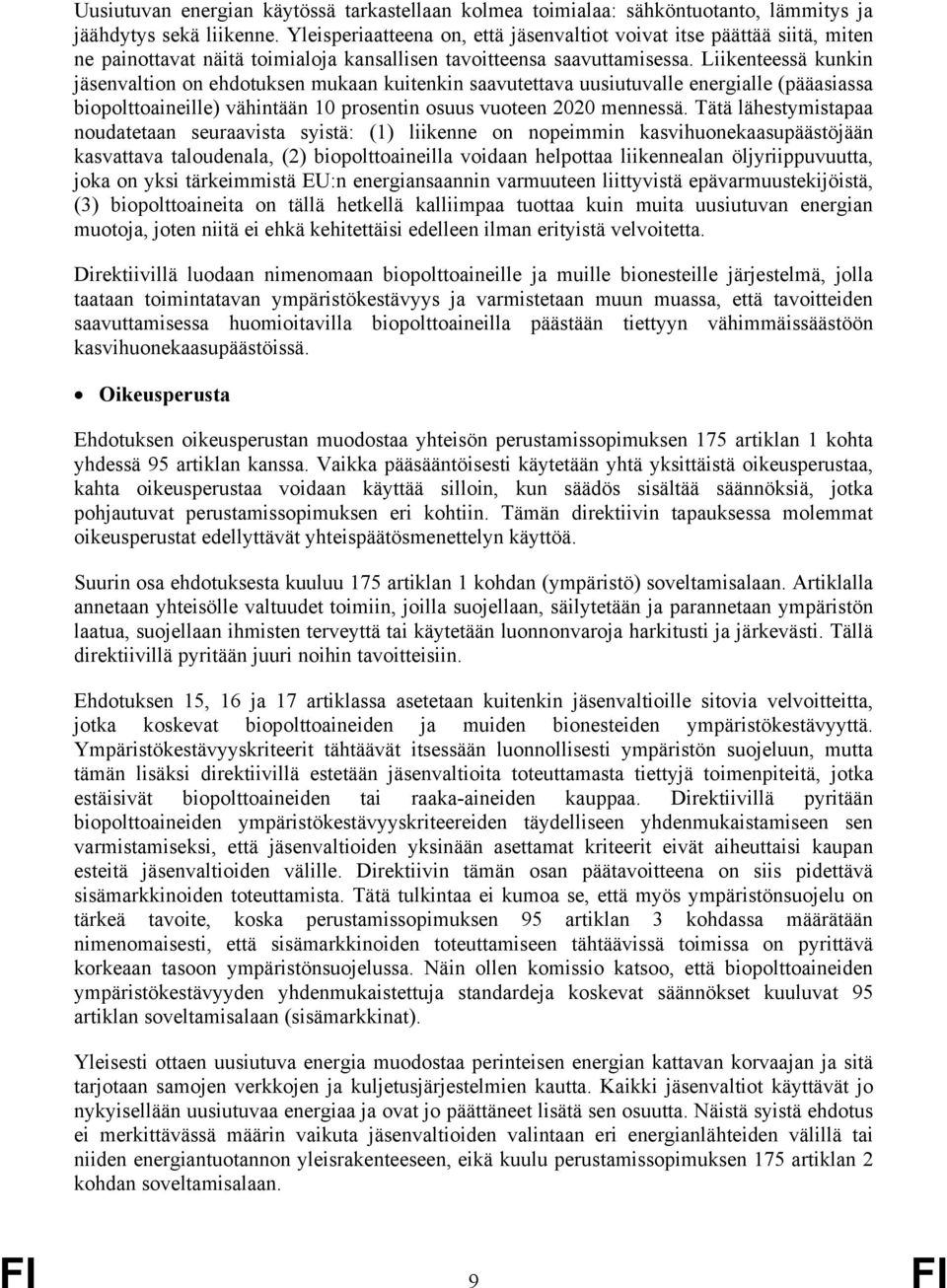 Liikenteessä kunkin jäsenvaltion on ehdotuksen mukaan kuitenkin saavutettava uusiutuvalle energialle (pääasiassa biopolttoaineille) vähintään 10 prosentin osuus vuoteen 2020 mennessä.