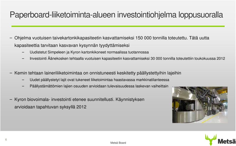 kapasiteetin kasvattamiseksi 3 tonnilla toteutettiin toukokuussa 212 Kemin tehtaan laineriliiketoimintaa on onnistuneesti keskitetty päällystettyihin lajeihin Uudet päällystetyt lajit ovat