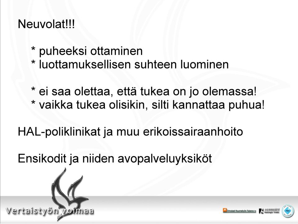 * ei saa olettaa, että tukea on jo olemassa!