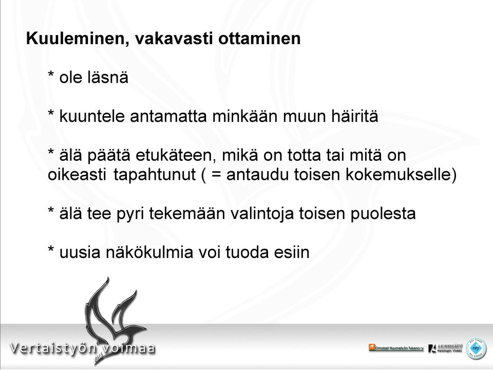 on oikeasti tapahtunut ( = antaudu toisen kokemukselle) * älä tee