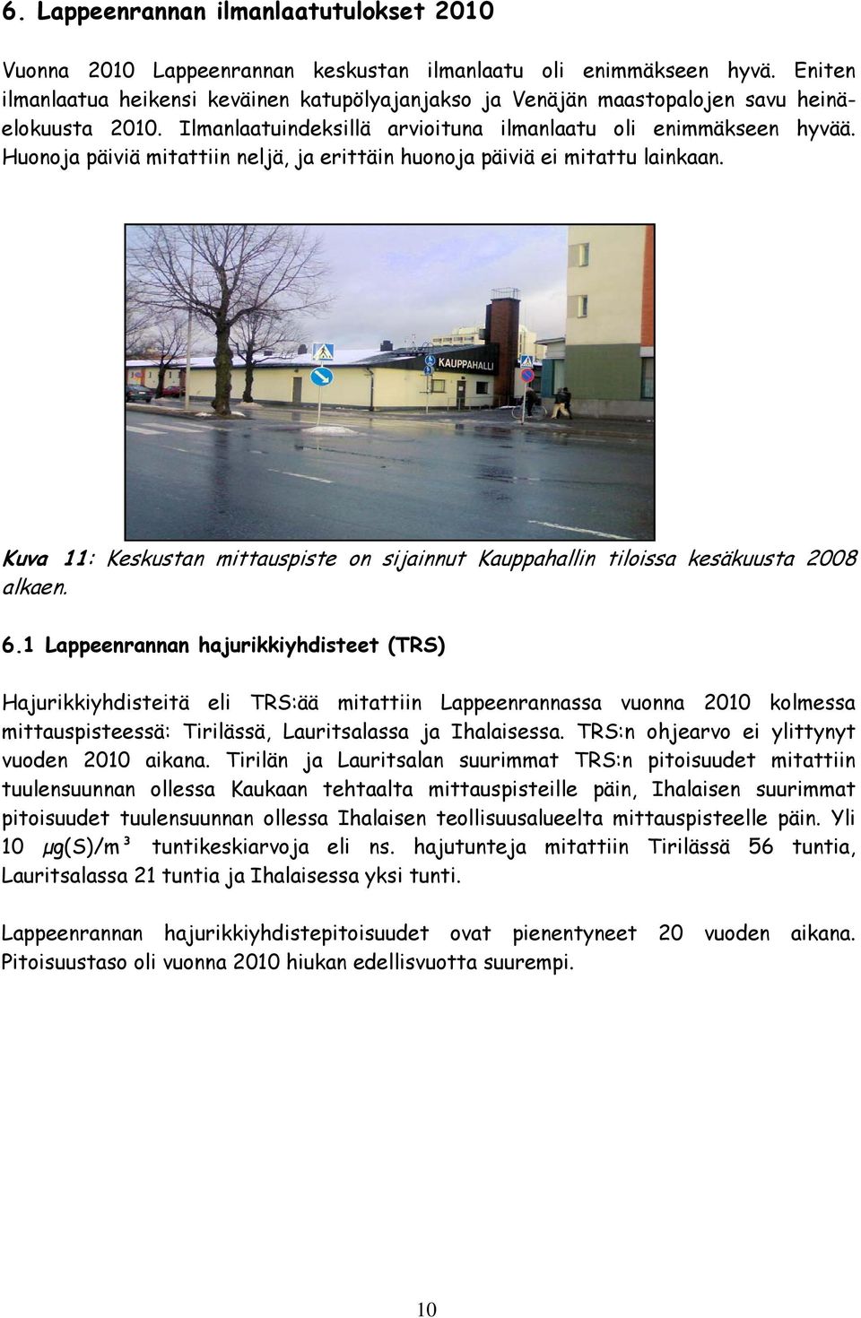 Huonoja päiviä mitattiin neljä, ja erittäin huonoja päiviä ei mitattu lainkaan. Kuva 11: Keskustan mittauspiste on sijainnut Kauppahallin tiloissa kesäkuusta alkaen.