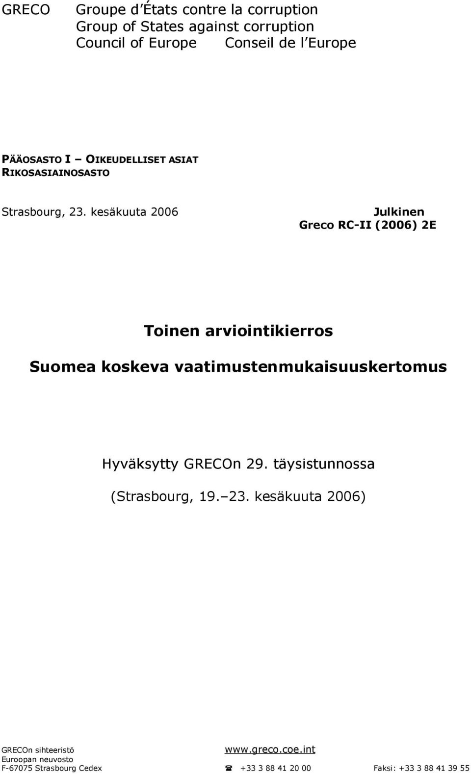 kesäkuuta 2006 Julkinen Greco RC-II (2006) 2E Toinen arviointikierros Suomea koskeva vaatimustenmukaisuuskertomus