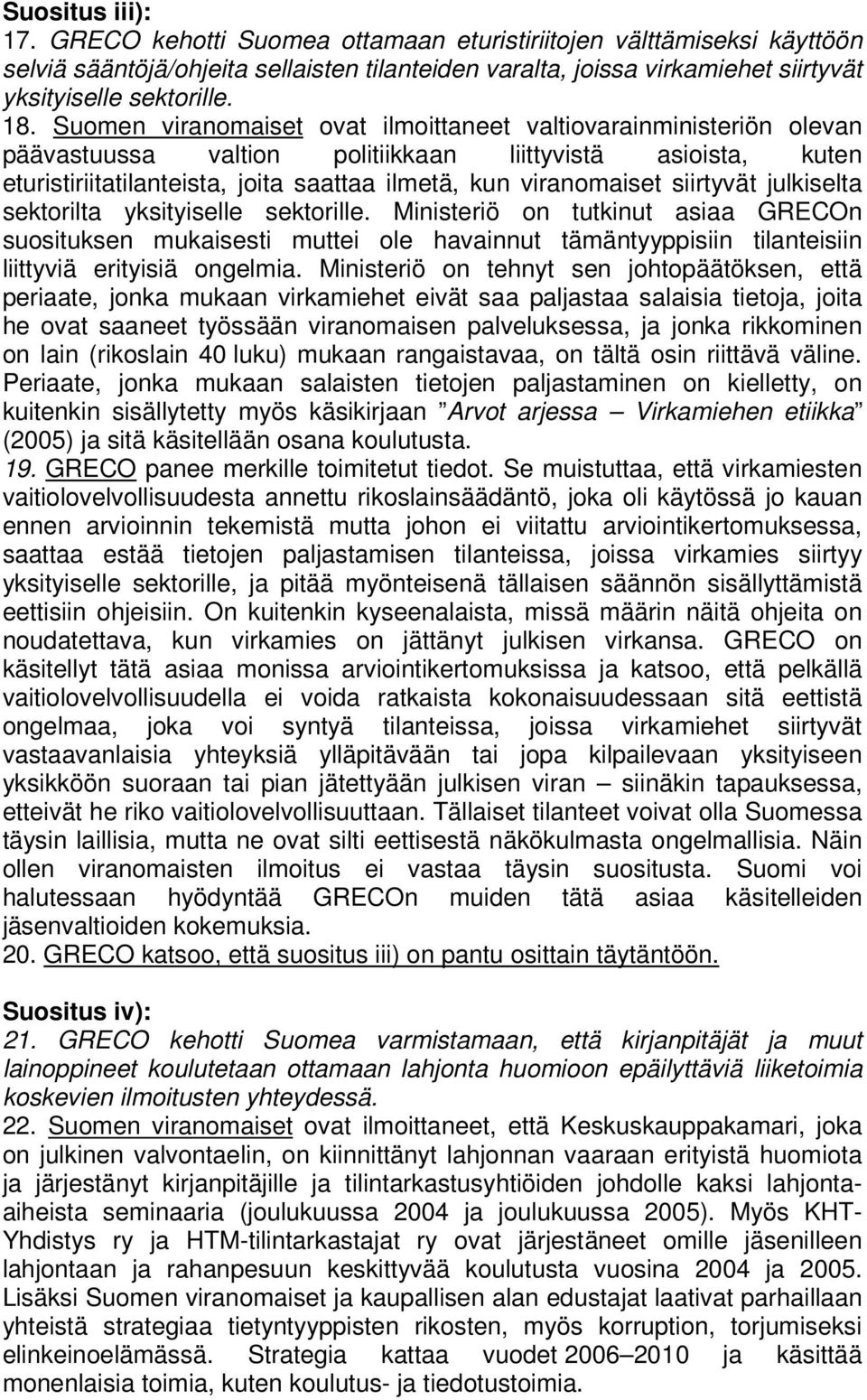 siirtyvät julkiselta sektorilta yksityiselle sektorille. Ministeriö on tutkinut asiaa GRECOn suosituksen mukaisesti muttei ole havainnut tämäntyyppisiin tilanteisiin liittyviä erityisiä ongelmia.