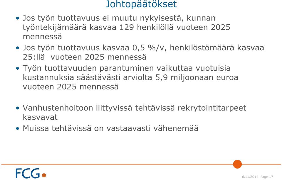 parantuminen vaikuttaa vuotuisia kustannuksia säästävästi arviolta 5,9 miljoonaan euroa vuoteen 2025 mennessä