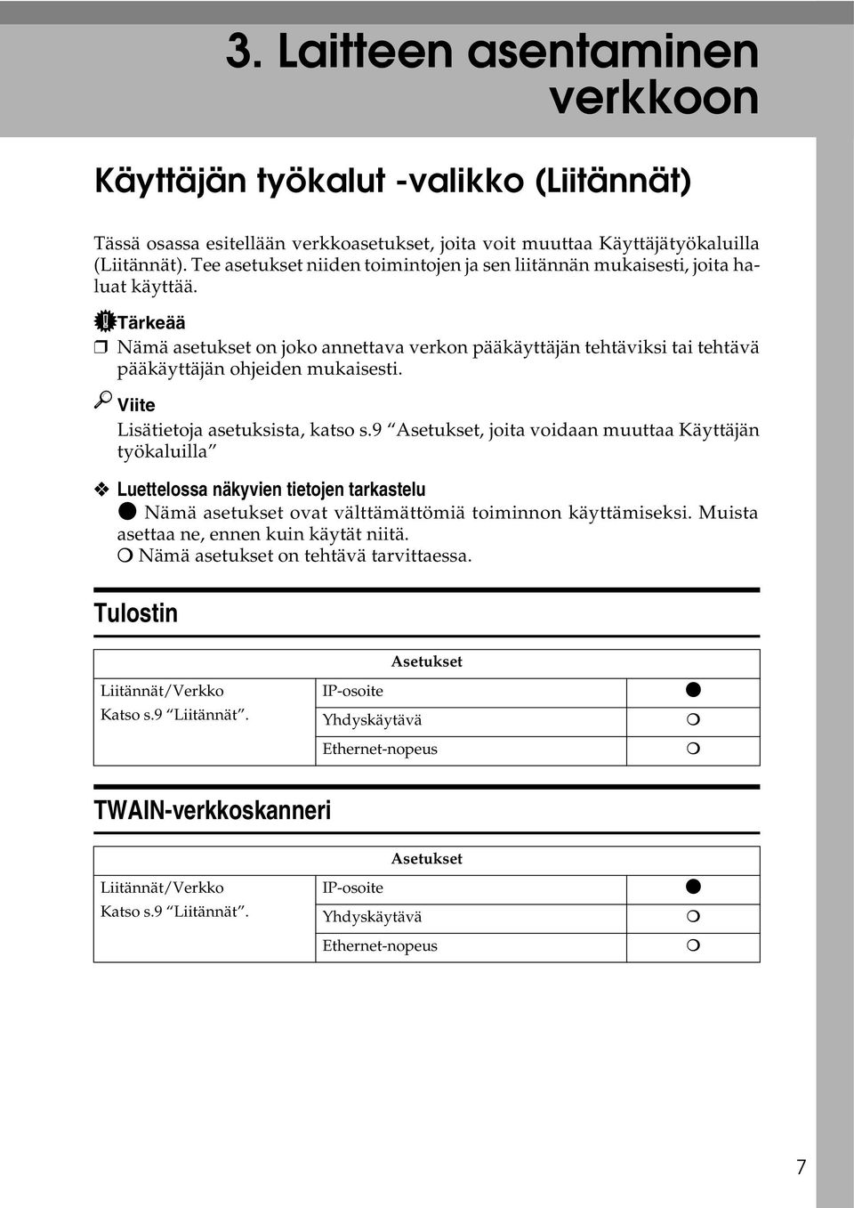 Tärkeää Nämä asetukset on joko annettava verkon pääkäyttäjän tehtäviksi tai tehtävä pääkäyttäjän ohjeiden mukaisesti. Viite Lisätietoja asetuksista, katso s.