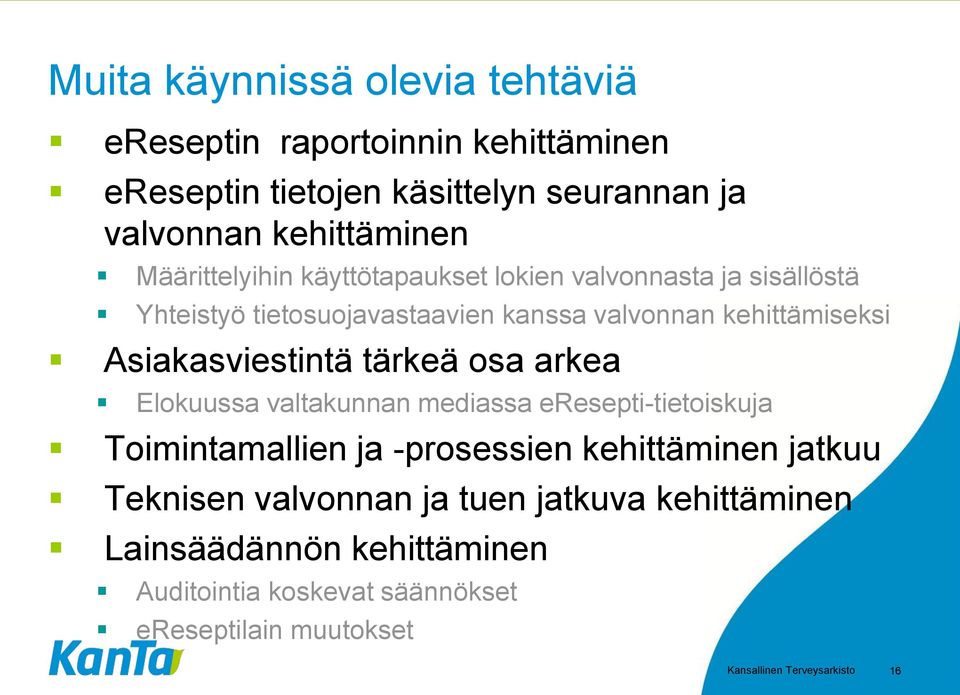 Asiakasviestintä tärkeä osa arkea Elokuussa valtakunnan mediassa eresepti-tietoiskuja Toimintamallien ja -prosessien kehittäminen jatkuu