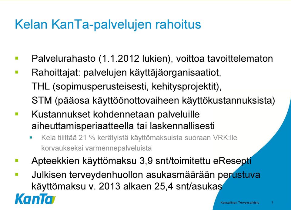 käyttöönottovaiheen käyttökustannuksista) Kustannukset kohdennetaan palveluille aiheuttamisperiaatteella tai laskennallisesti Kela tilittää 21 %