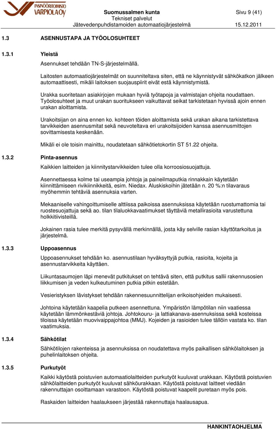 Urakka suoritetaan asiakirjojen mukaan hyviä työtapoja ja valmistajan ohjeita noudattaen.