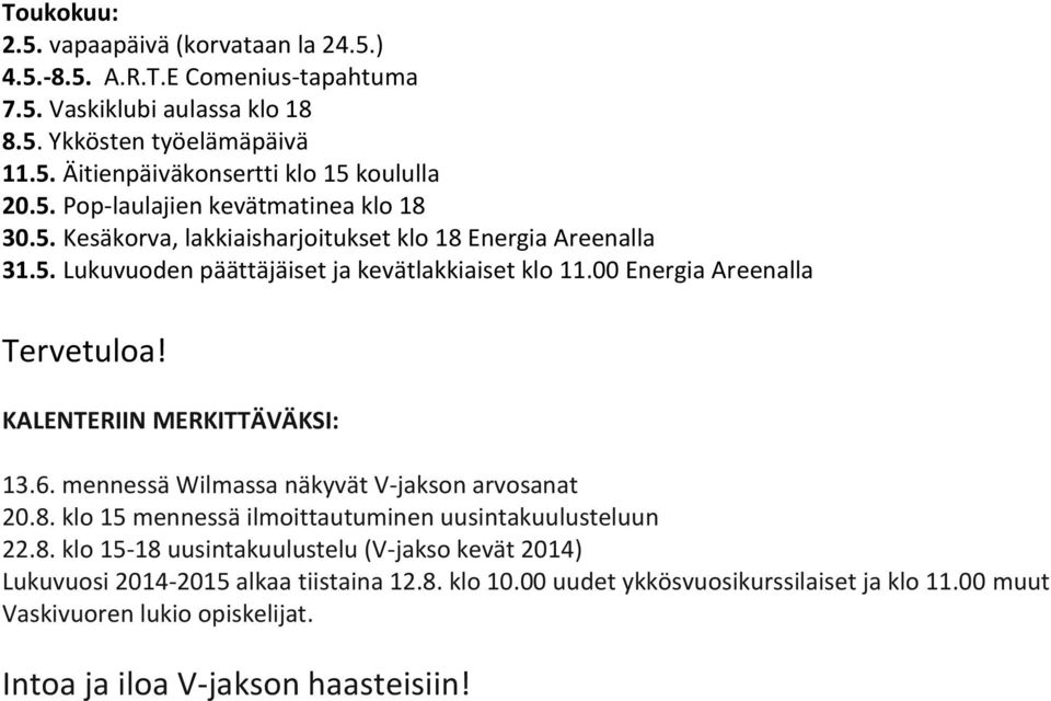 00 Energia Areenalla Tervetuloa! KALENTERIIN MERKITTÄVÄKSI: 13.6. mennessä Wilmassa näkyvät V-jakson arvosanat 20.8.
