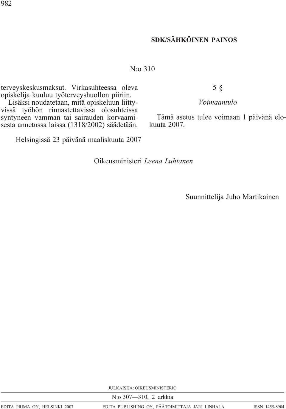 (1318/2002) säädetään. 5 Voimaantulo Tämä asetus tulee voimaan 1 päivänä elokuuta 2007.