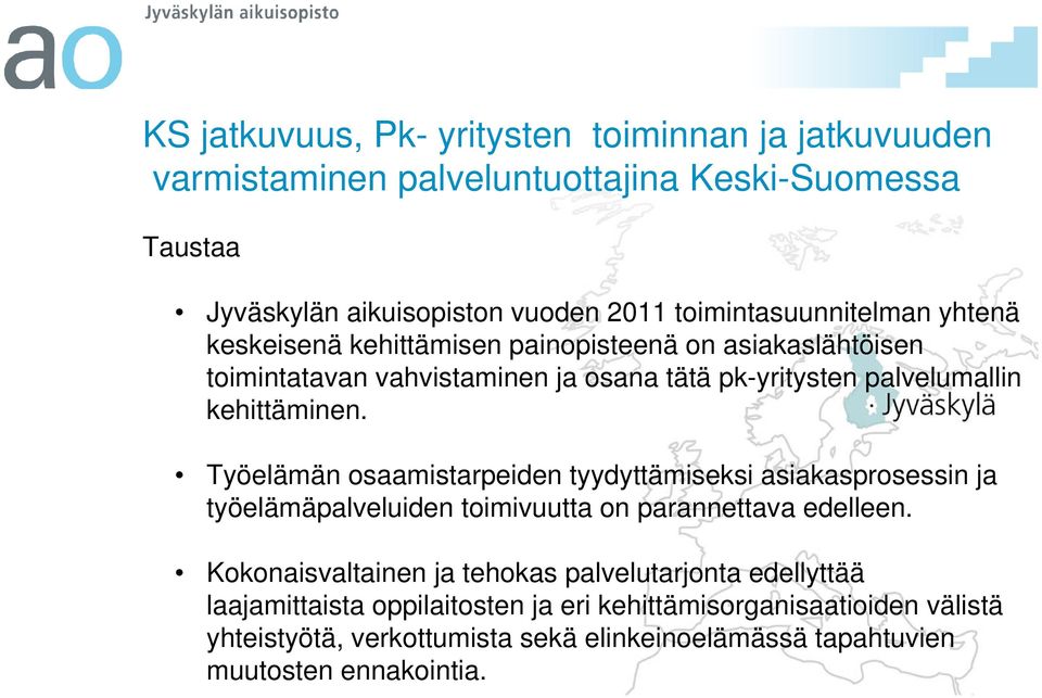 kehittäminen. Työelämän osaamistarpeiden tyydyttämiseksi asiakasprosessin ja työelämäpalveluiden toimivuutta on parannettava edelleen.