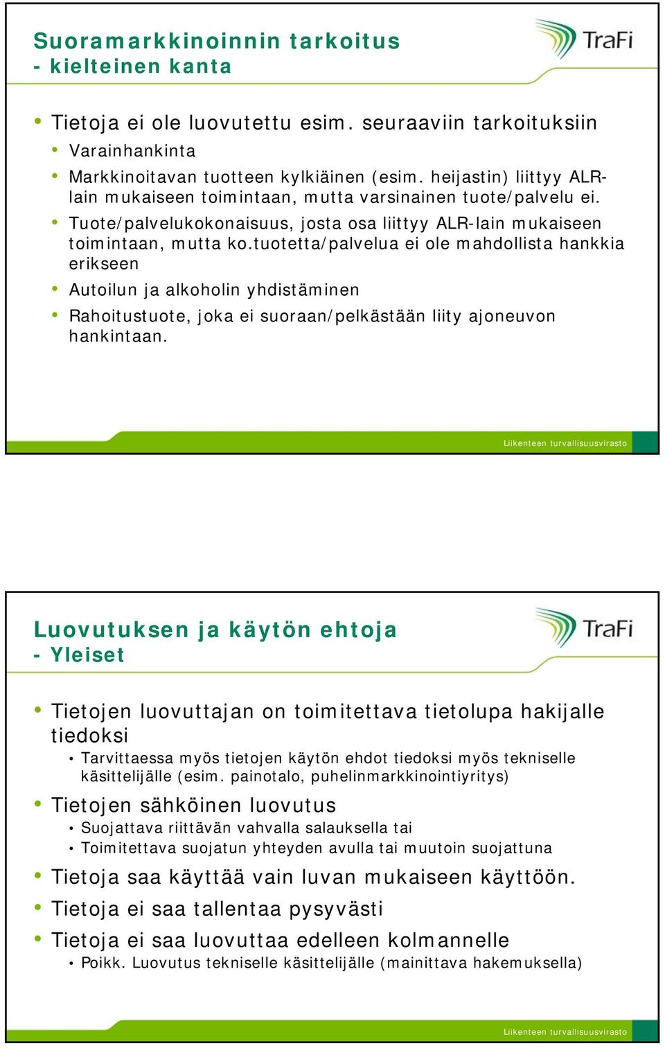 tuotetta/palvelua ei ole mahdollista hankkia erikseen Autoilun ja alkoholin yhdistäminen Rahoitustuote, joka ei suoraan/pelkästään liity ajoneuvon hankintaan.